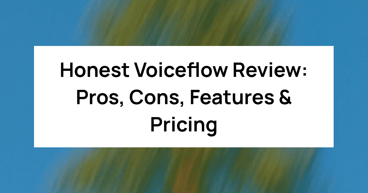 Honest Voiceflow Review: Pros, Cons, Features & Pricing
