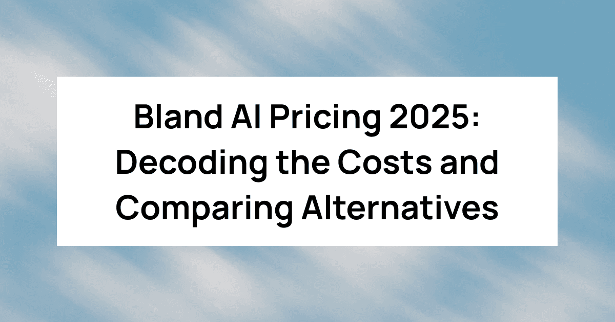 Bland AI Pricing 2025: Decoding the Costs and Comparing Alternatives