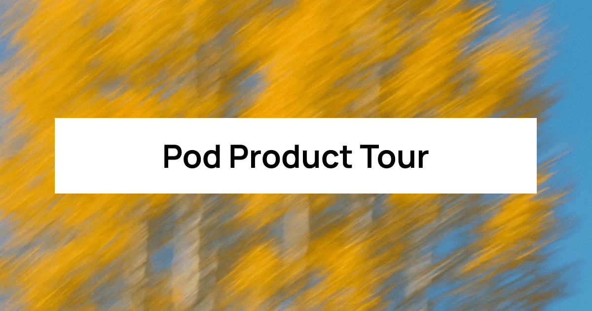 Pod Product Tour