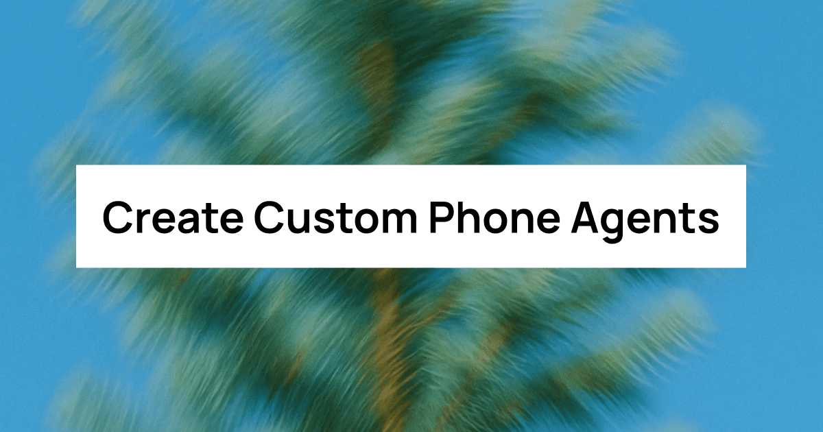 Create Custom Phone Agents