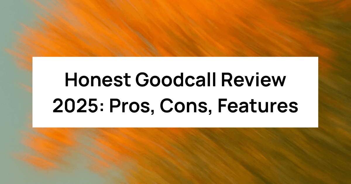 Honest Goodcall Review 2025: Pros, Cons, Features & Pricing
