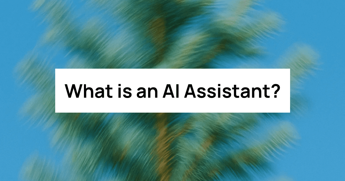 What is an AI Assistant? The Future of Automation Explained