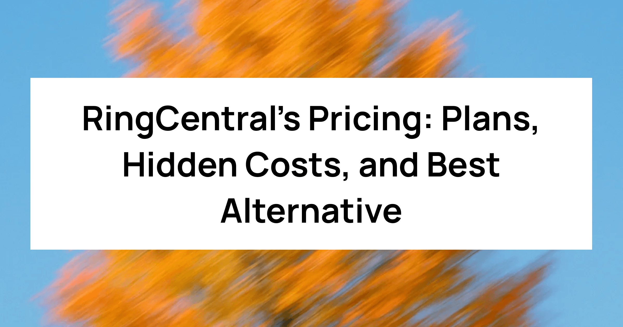 RingCentral Pricing (2025): Plans, Hidden Costs, and Best Alternative