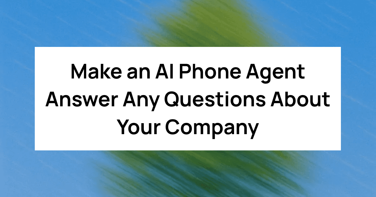 Make an AI Phone Agent Answer Any Questions About Your Company