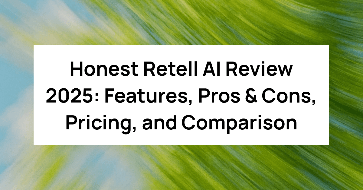 Honest Retell AI Review 2025: Features, Pros & Cons, Pricing, and Comparison