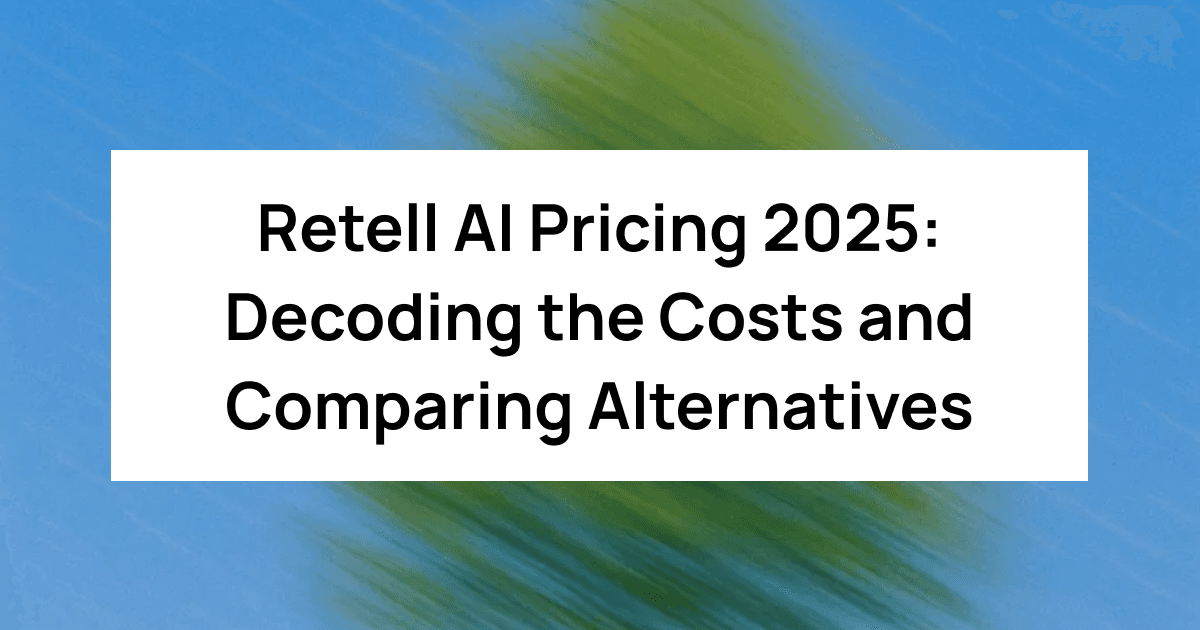 Retell AI Pricing 2025: Decoding the Costs and Comparing Alternatives