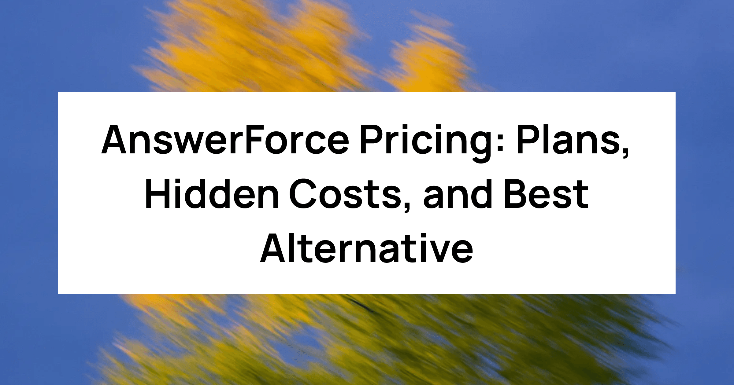 AnswerForce Pricing (2025): Plans, Hidden Costs, and Best Alternative