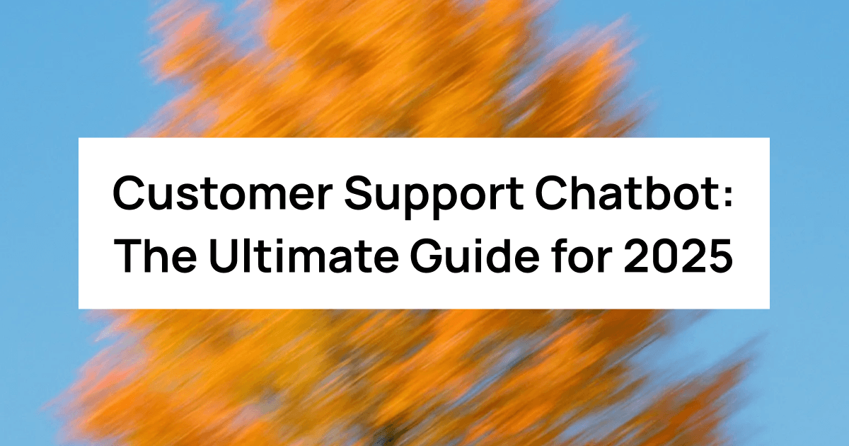 Customer Support Chatbot: The Ultimate Guide for 2025