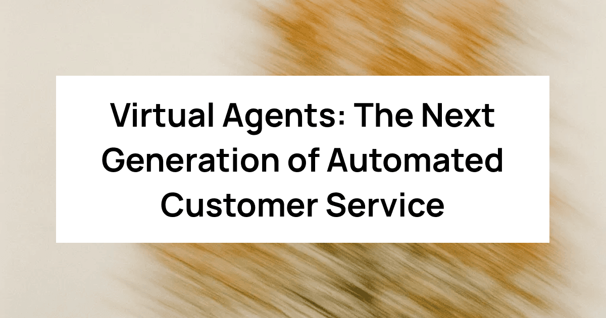 Virtual Agents: The Next Generation of Automated Customer Service