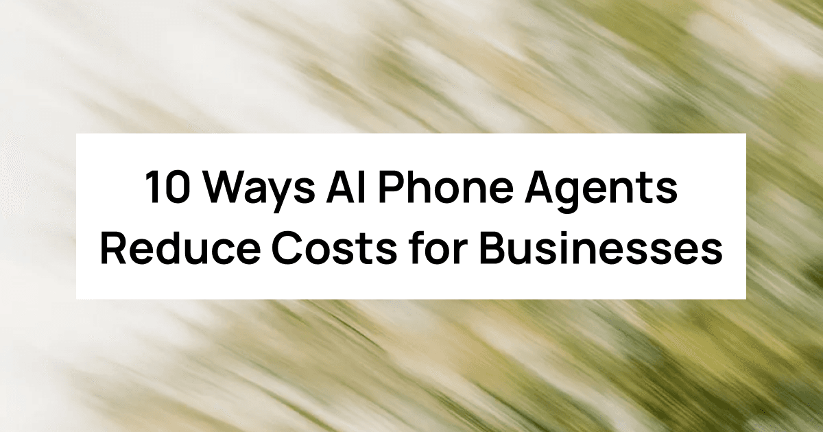 10 Ways AI Phone Agents Reduce Costs for Businesses