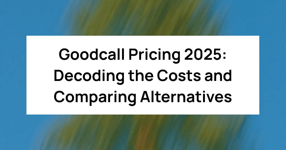 Goodcall Pricing 2025: Decoding the Costs and Comparing Alternatives
