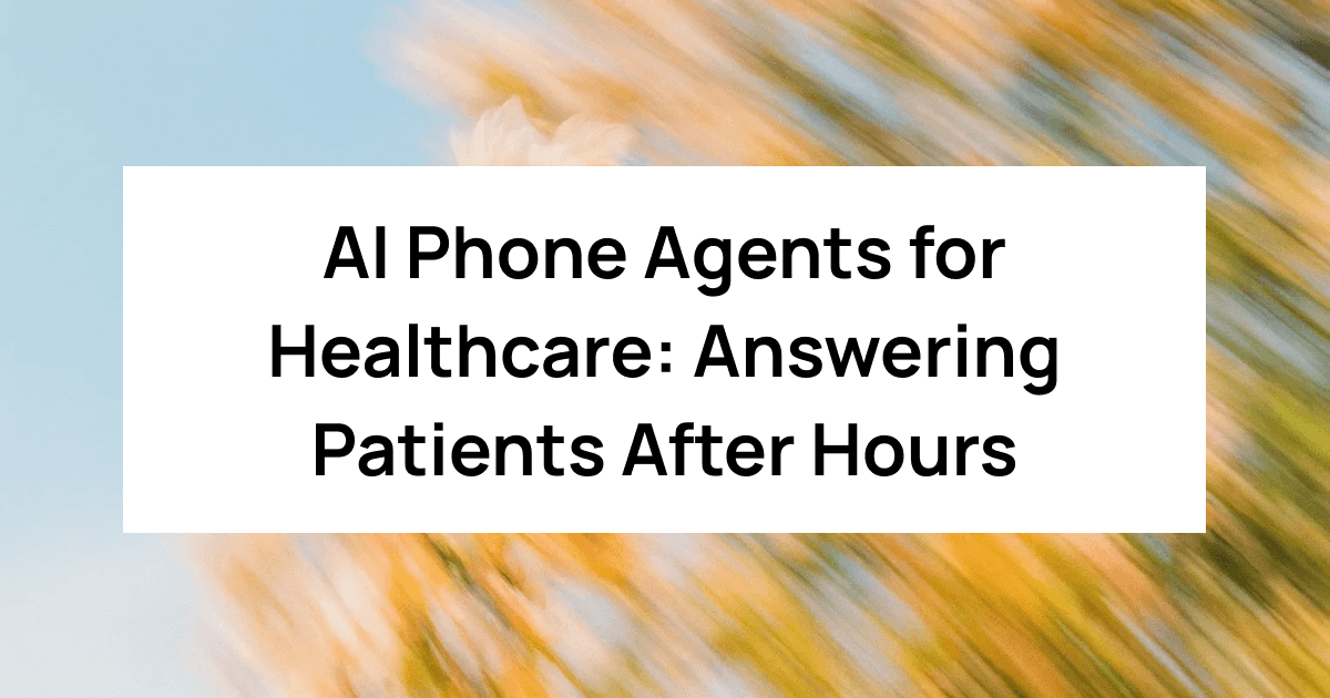 AI Phone Agents for Healthcare: Answering Patients After Hours